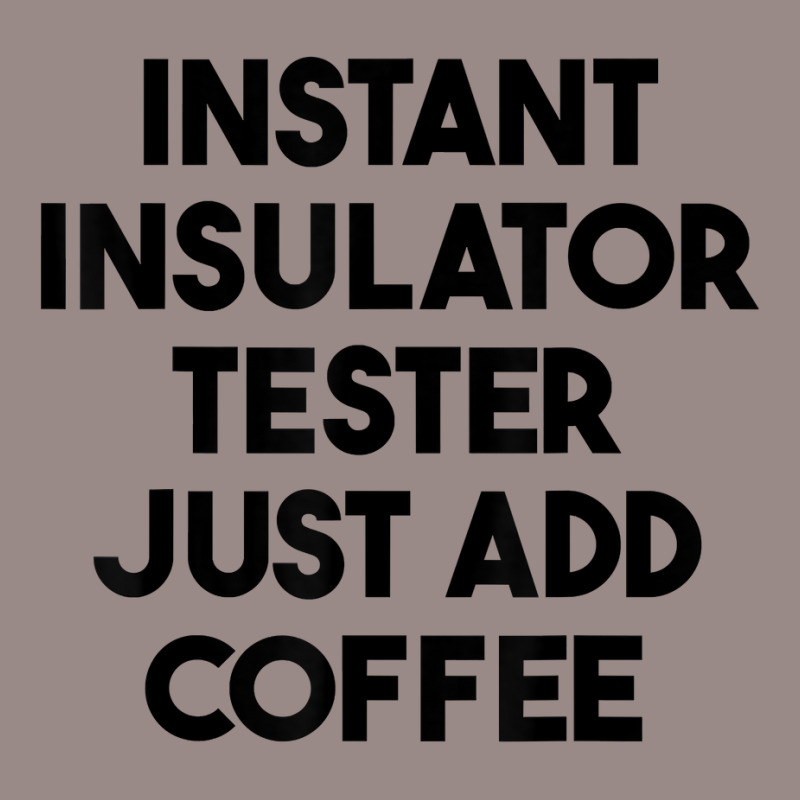 Instant Insulator Tester Just Add Coffee T Shirt Vintage T-Shirt by mintywotm | Artistshot