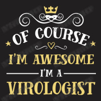 Of Course I'm Awesome I'm A Virologist T-shirt | Artistshot