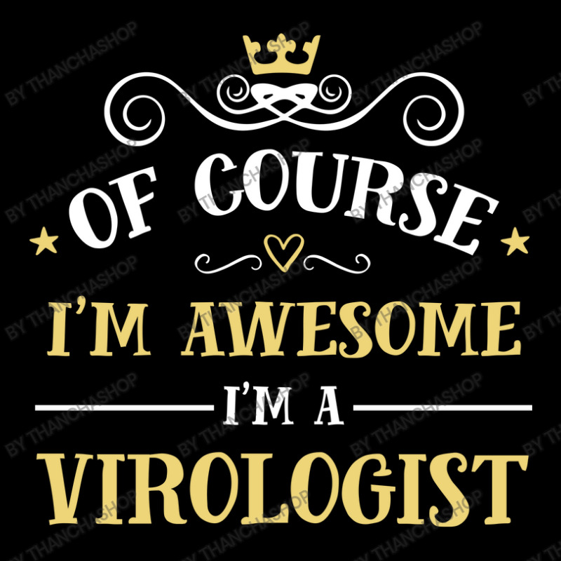 Of Course I'm Awesome I'm A Virologist Zipper Hoodie by thanchashop | Artistshot