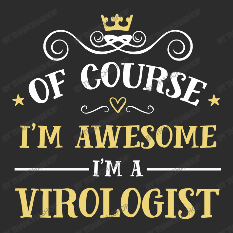 Of Course I'm Awesome I'm A Virologist Exclusive T-shirt by thanchashop | Artistshot