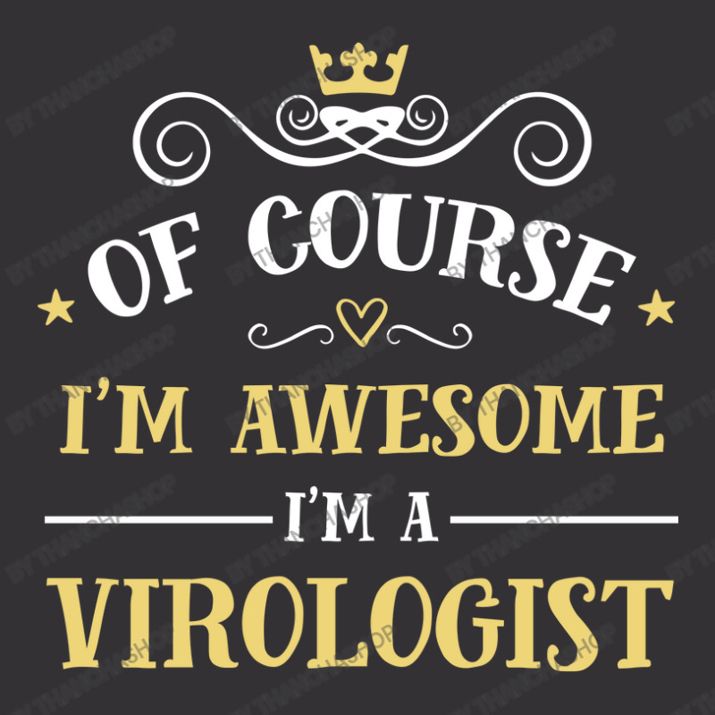 Of Course I'm Awesome I'm A Virologist Vintage Hoodie by thanchashop | Artistshot