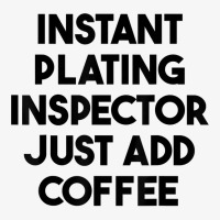 Instant Plating Inspector Just Add Coffee T Shirt Ladies Fitted T-shirt | Artistshot