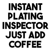 Instant Plating Inspector Just Add Coffee T Shirt Maternity Scoop Neck T-shirt | Artistshot