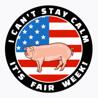 Patriotic I Can T Stay Calm It S Fair Week Pig Hog Swine Sweatshirt T-shirt | Artistshot