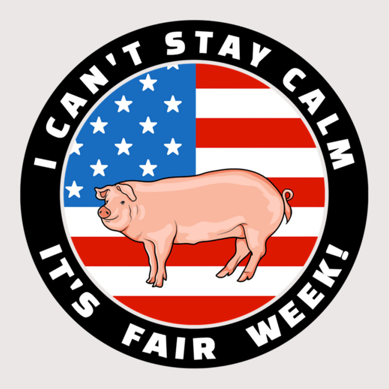 Patriotic I Can T Stay Calm It S Fair Week Pig Hog Swine Sweatshirt Pocket T-shirt | Artistshot