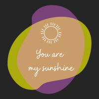 You Are My Sunshine Unisex Hoodie | Artistshot