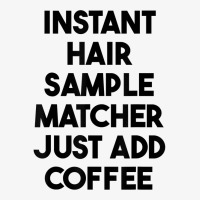 Instant Hair Sample Matcher Just Add Coffee T Shirt Ladies Fitted T-shirt | Artistshot