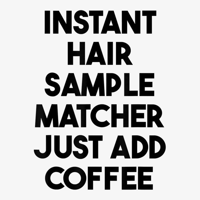 Instant Hair Sample Matcher Just Add Coffee T Shirt Ladies Fitted T-Shirt by lexzalar2o | Artistshot