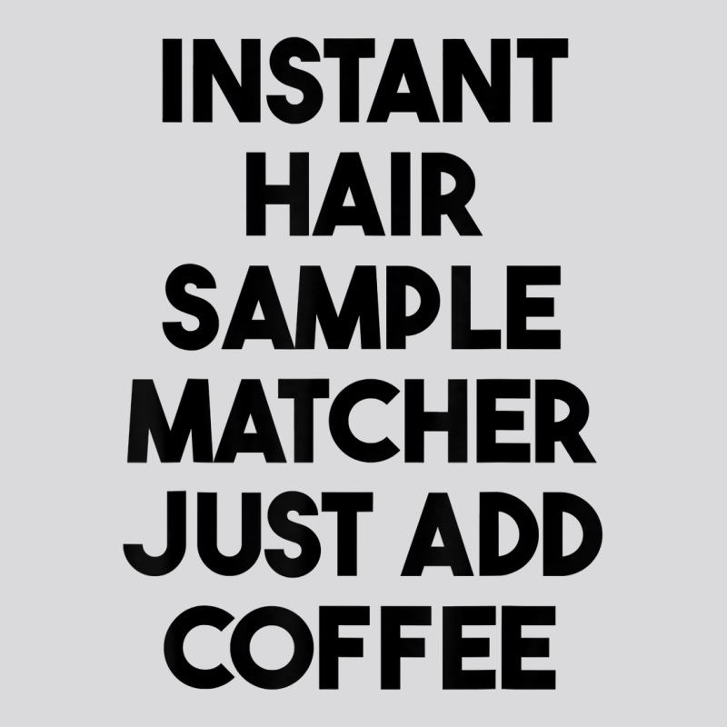 Instant Hair Sample Matcher Just Add Coffee T Shirt Women's Triblend Scoop T-shirt by lexzalar2o | Artistshot