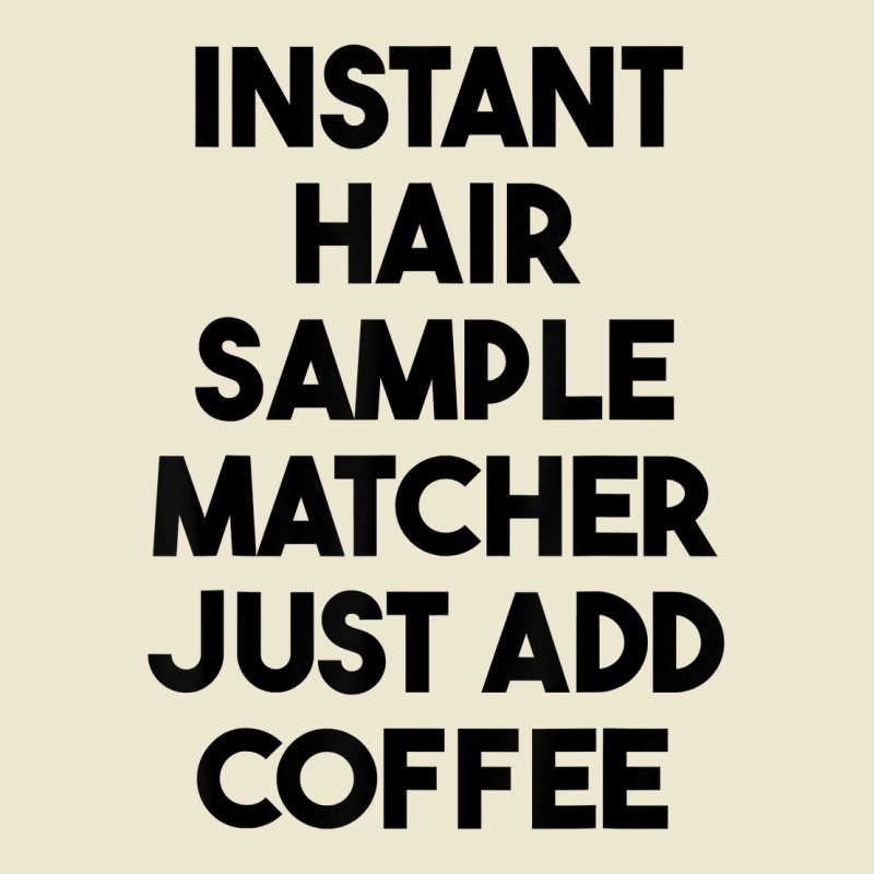 Instant Hair Sample Matcher Just Add Coffee T Shirt Cropped Hoodie by lexzalar2o | Artistshot