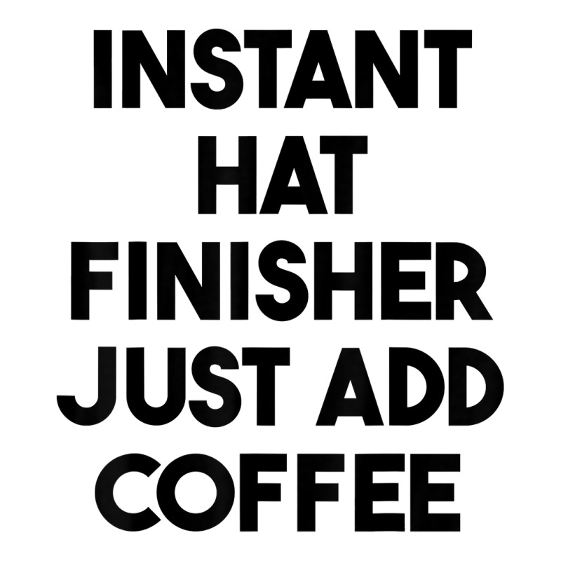 Instant Hat Finisher Just Add Coffee T Shirt Long Sleeve Baby Bodysuit by lexzalar2o | Artistshot