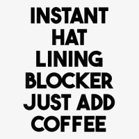 Instant Hat Lining Blocker Just Add Coffee T Shirt Ladies Fitted T-shirt | Artistshot