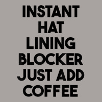 Instant Hat Lining Blocker Just Add Coffee T Shirt Racerback Tank | Artistshot