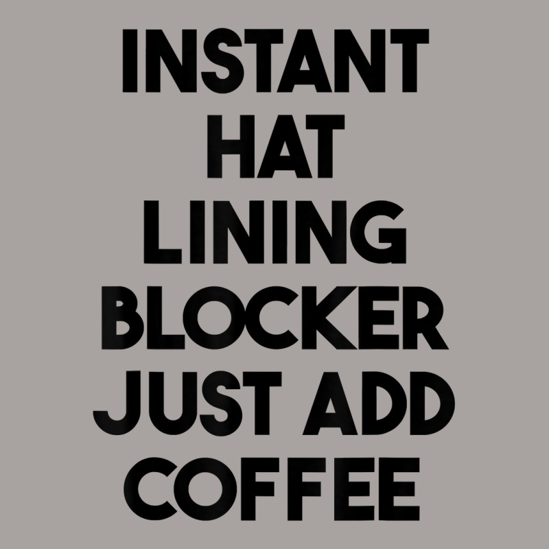 Instant Hat Lining Blocker Just Add Coffee T Shirt Racerback Tank by lexzalar2o | Artistshot