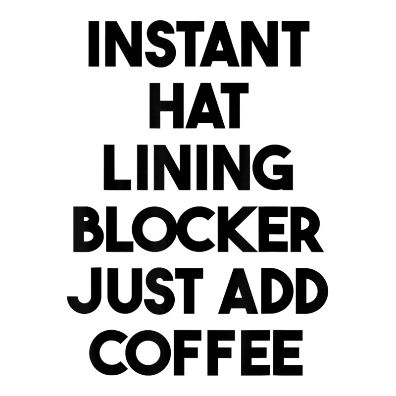 Instant Hat Lining Blocker Just Add Coffee T Shirt Maternity Scoop Neck T-shirt by lexzalar2o | Artistshot