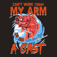 Funny Fishing Lover Gift T  Shirt Mens Can't Work Today My Arm In A Ca Tank Top | Artistshot