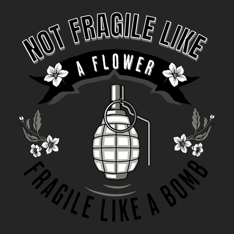 Not Fragile Like A Flower Fragile Like A Bomb-glf6b Unisex Hoodie | Artistshot