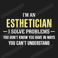 Esthetician I Solve Problems Funny Gift Classic T-shirt | Artistshot