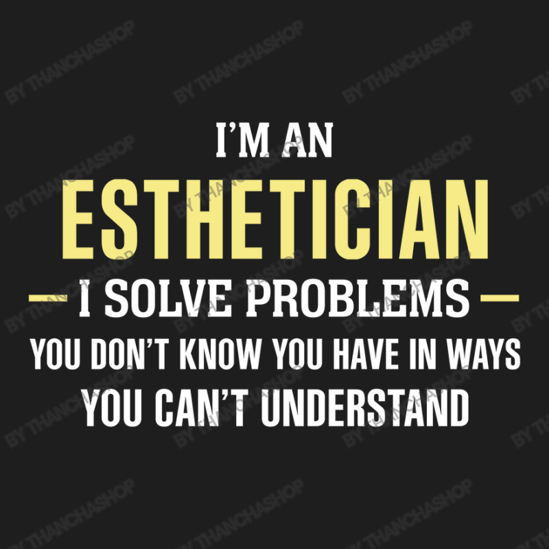 Esthetician I Solve Problems Funny Gift Classic T-shirt | Artistshot