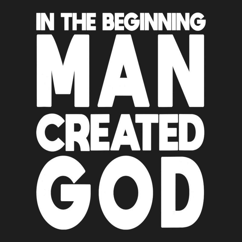 Man Created God Anti Religion Atheist Atheism T Shirt Classic T-shirt by tamkyfashions | Artistshot