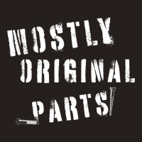 Mostly Original Parts Tank Top | Artistshot