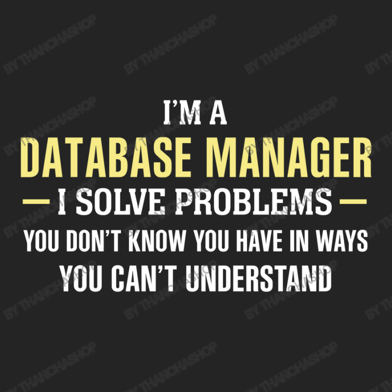 Database Manager I Solve Problems Funny Gift 3/4 Sleeve Shirt by thanchashop | Artistshot