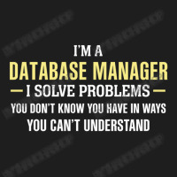 Database Manager I Solve Problems Funny Gift Classic T-shirt | Artistshot