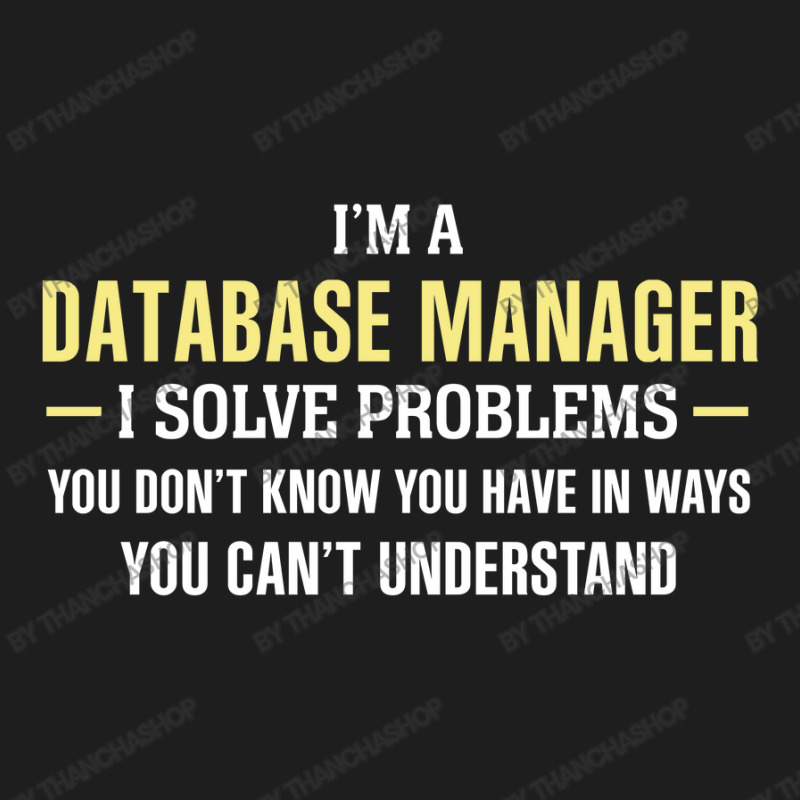 Database Manager I Solve Problems Funny Gift Classic T-shirt by thanchashop | Artistshot