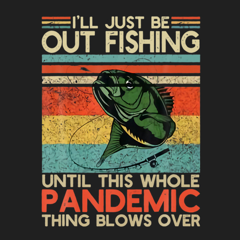 I'll Just Be Out Fishing Until This Pandemic Blows Over Ladies Polo Shirt | Artistshot