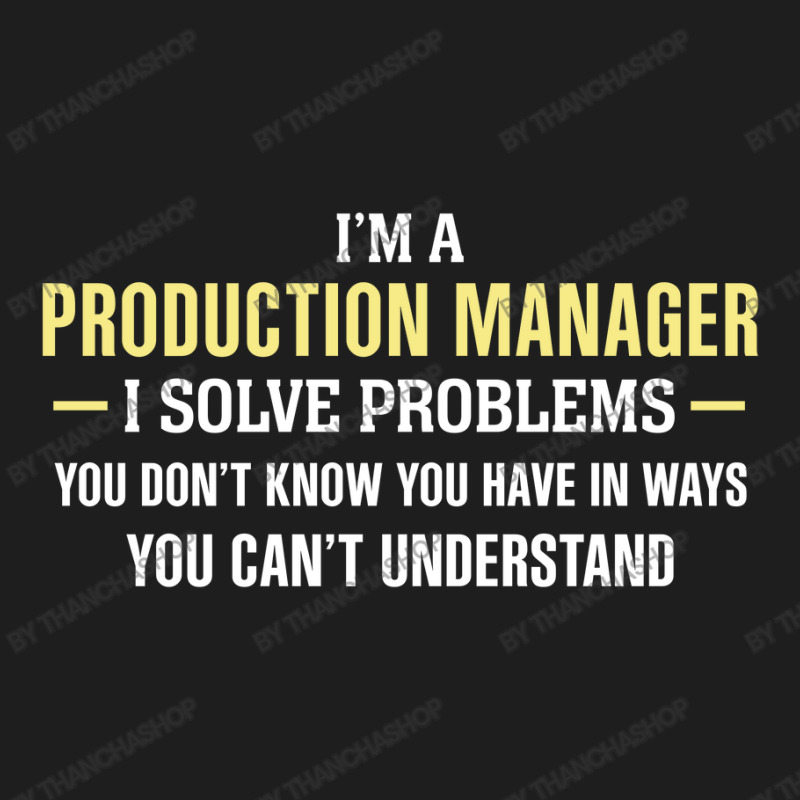 Production Manager I Solve Problems Funny Gift Classic T-shirt | Artistshot