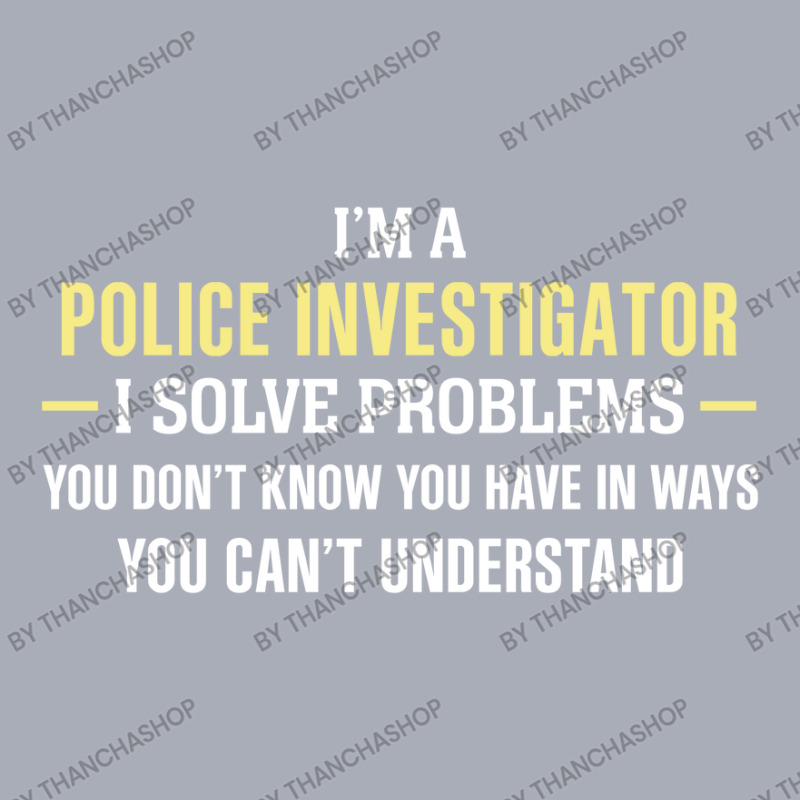 Police Investigator I Solve Problems Funny Gift Tank Dress by thanchashop | Artistshot