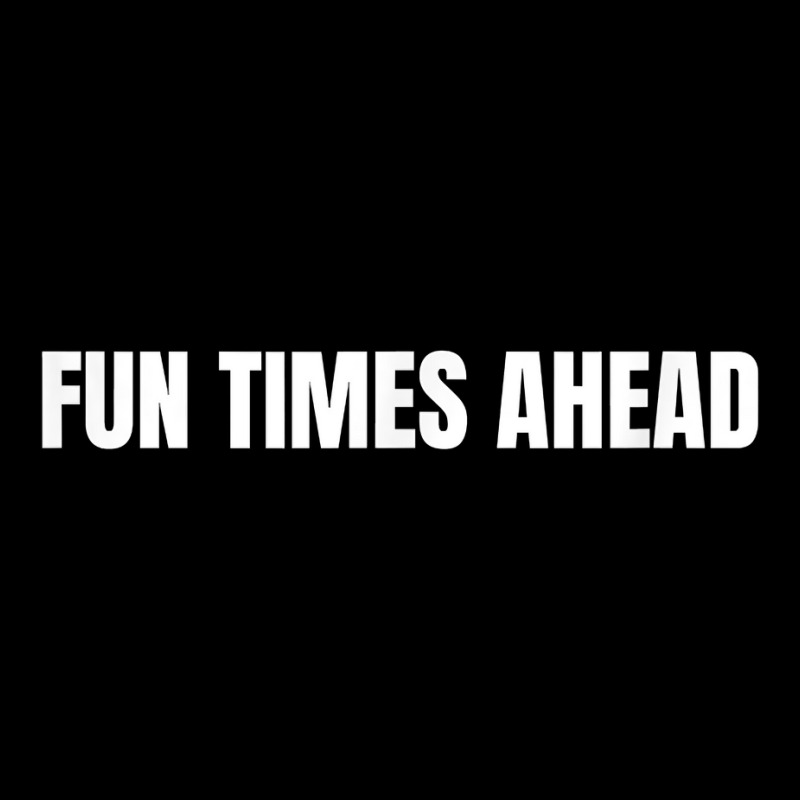 Fun Times Ahead T Shirt Zipper Hoodie | Artistshot