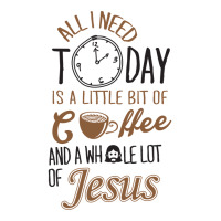 All I Need Today Is A Little Bit Of Coffee And Whole Lot Of Jesus Toddler T-shirt | Artistshot