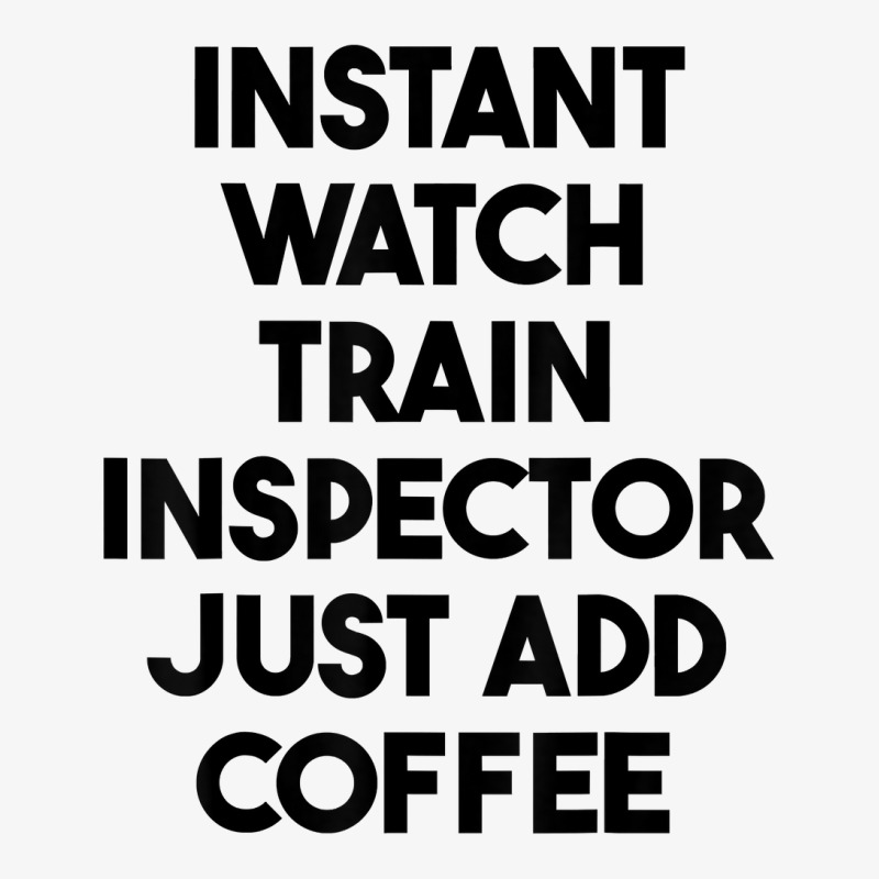 Instant Watch Train Inspector Just Add Coffee T Shirt Ladies Fitted T-Shirt by mollyschq6z | Artistshot