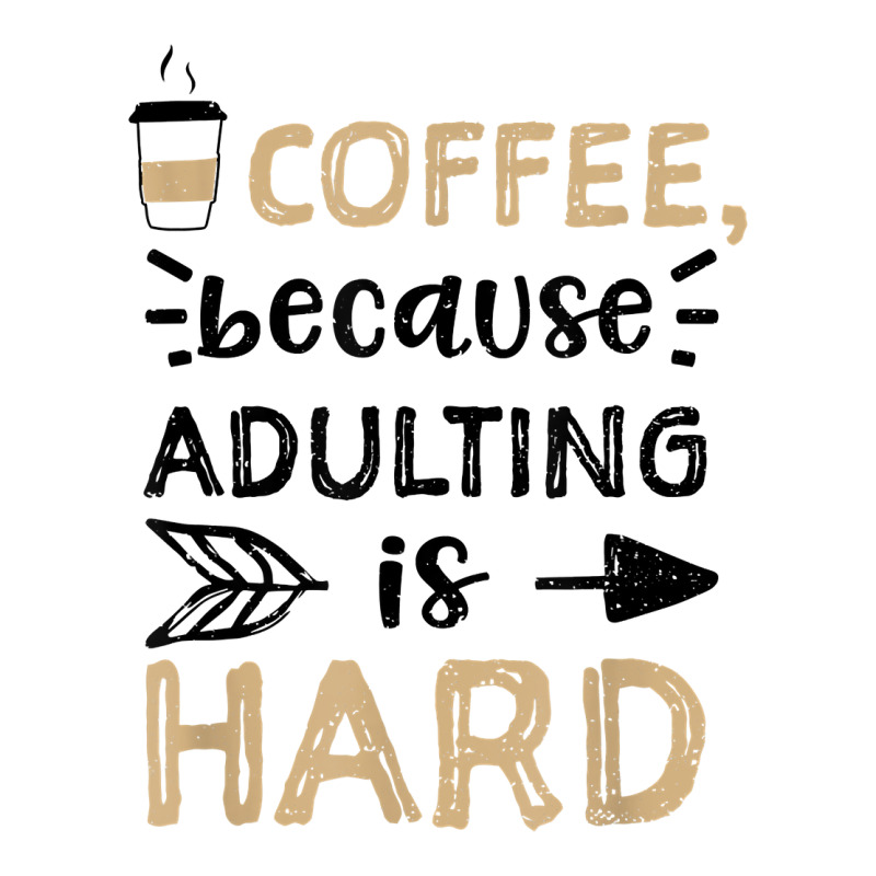 Humor Coffee, Because Adulting Is Hard   Coffee T Shirt V-neck Tee | Artistshot