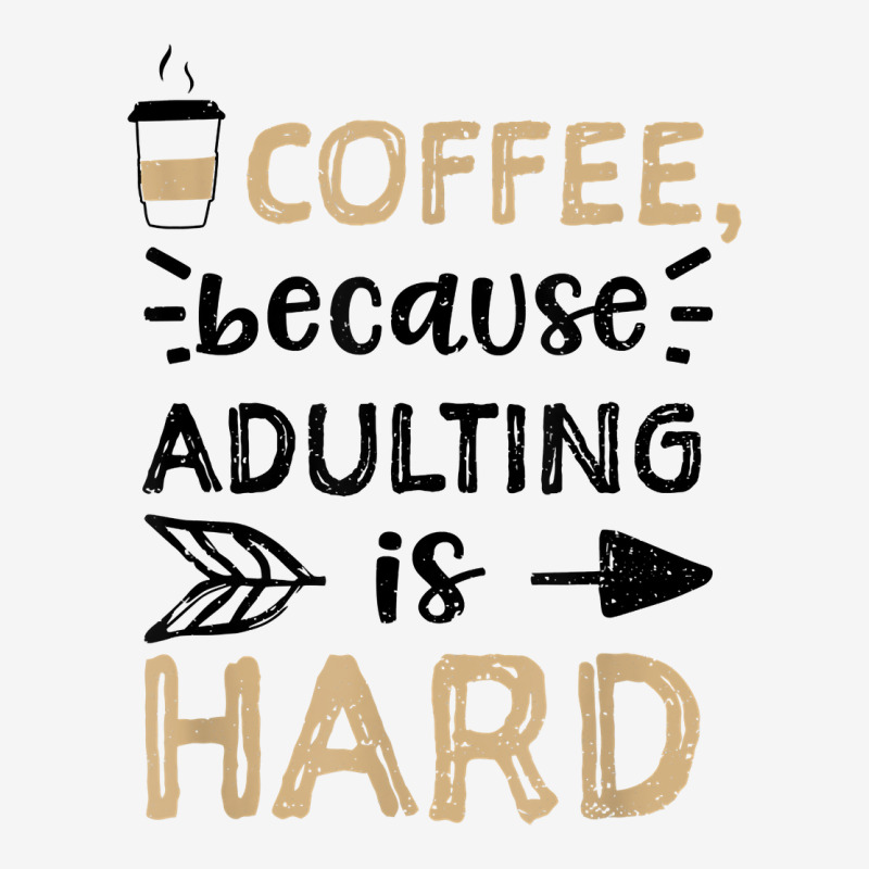 Humor Coffee, Because Adulting Is Hard   Coffee T Shirt Classic T-shirt | Artistshot