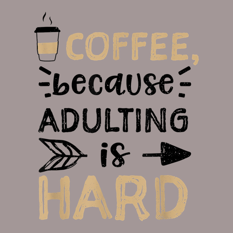 Humor Coffee, Because Adulting Is Hard   Coffee T Shirt Vintage Short | Artistshot