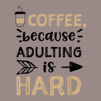 Humor Coffee, Because Adulting Is Hard   Coffee T Shirt Vintage T-shirt | Artistshot