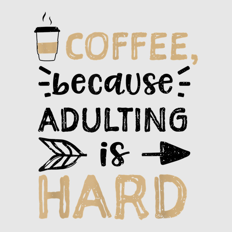 Humor Coffee, Because Adulting Is Hard   Coffee T Shirt Hoodie & Jogger Set | Artistshot