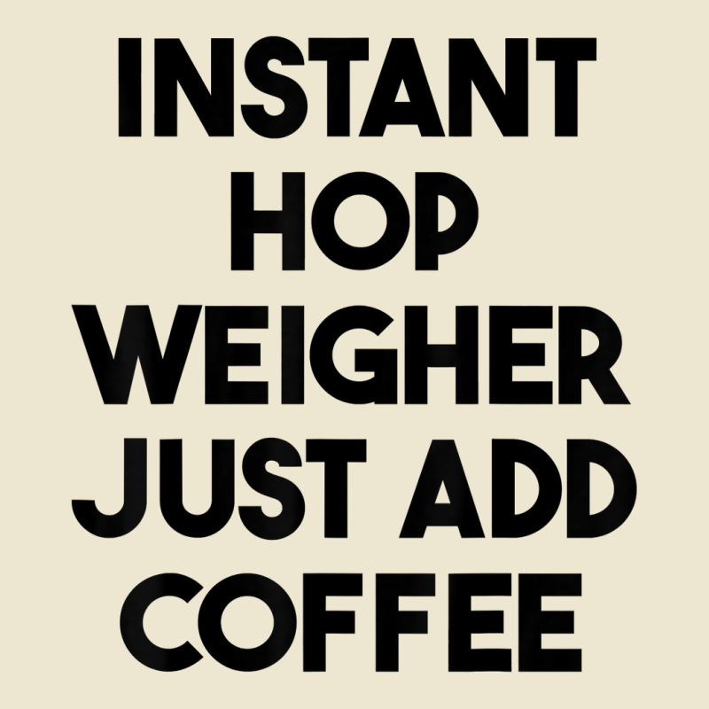 Instant Hop Weigher Just Add Coffee T Shirt Cropped Hoodie by anitrasargisg5b | Artistshot