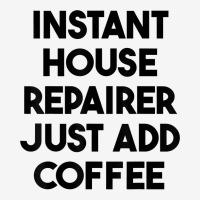 Instant House Repairer Just Add Coffee T Shirt Baby Beanies | Artistshot