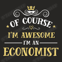 Of Course I'm Awesome I'm An Economist Ladies Fitted T-shirt | Artistshot