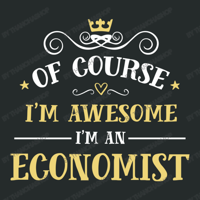 Of Course I'm Awesome I'm An Economist Women's Triblend Scoop T-shirt by thanchashop | Artistshot