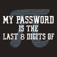 My Password Is The Last 8 Digits Of Pi T Shirt Tank Top | Artistshot