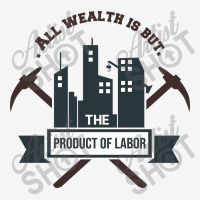 All Wealth Is But The Product Of Labor Toddler Hoodie | Artistshot