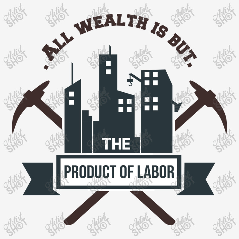 All Wealth Is But The Product Of Labor Toddler Hoodie | Artistshot