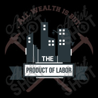 All Wealth Is But The Product Of Labor Toddler Sweatshirt | Artistshot