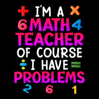 Of Course I Have Problems I Am Math Teacher T Shirt Graphic T-shirt | Artistshot