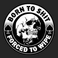 Born To Shit Forced To Wipe, Meme Skull Badge Motorcycle Unisex Hoodie | Artistshot