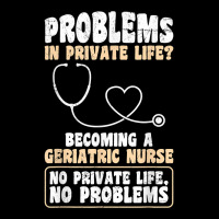 Problems In Private Life Become A Geriatric Nurse T Shirt V-neck Tee | Artistshot